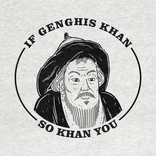 If Genghis Khan, So Khan You by dumbshirts